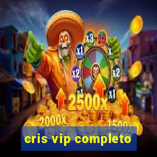 cris vip completo